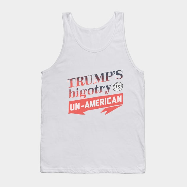 Trump's Bigotry is Un-American Tank Top by kippygo